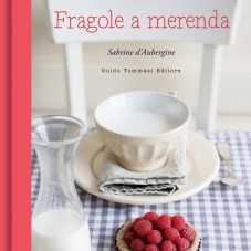 Fragole a merenda: il libro (Guido Tommasi Editore)